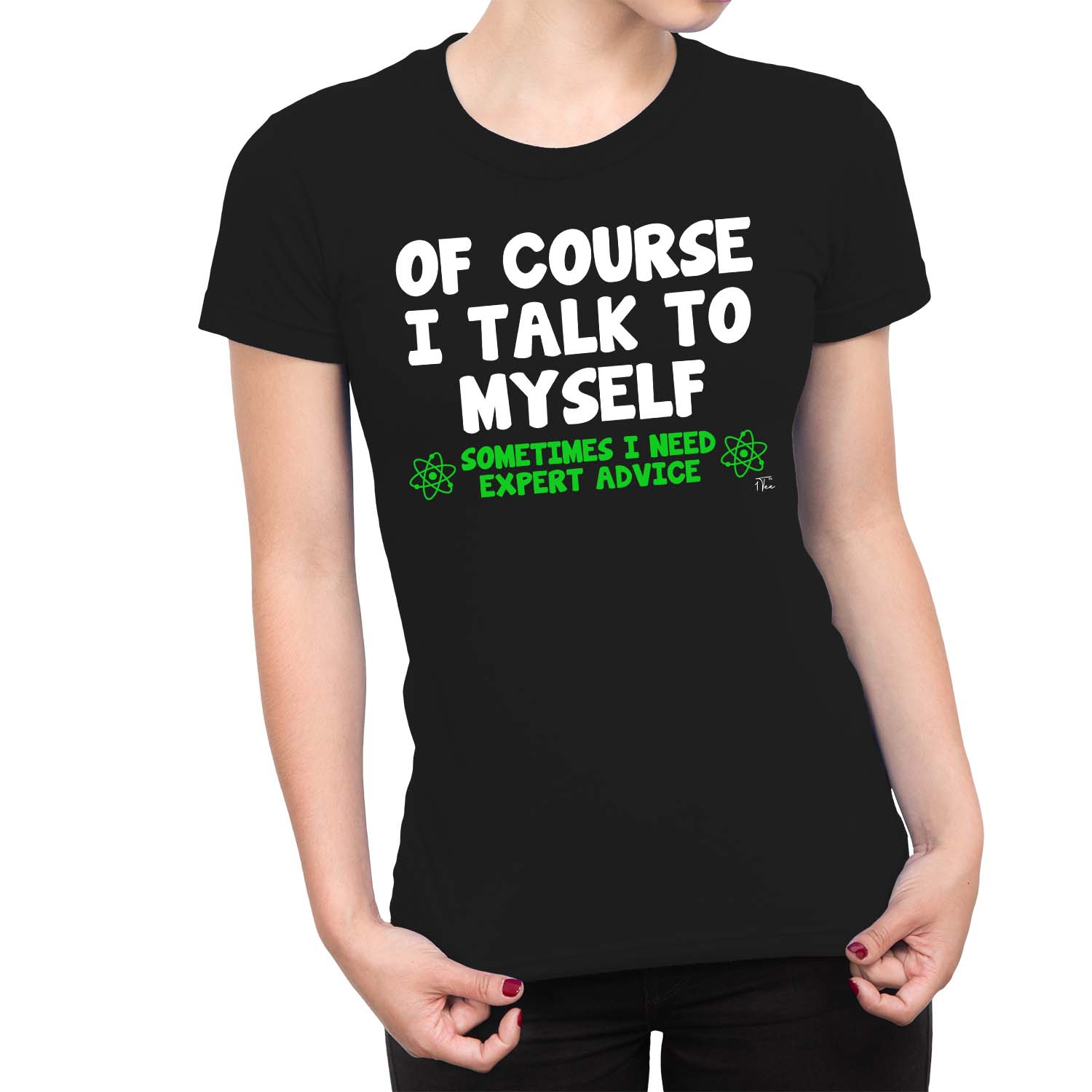 Of Course I Talk to Myself Need Expert Advice Funny Crazy Womens Tee T Shirts 