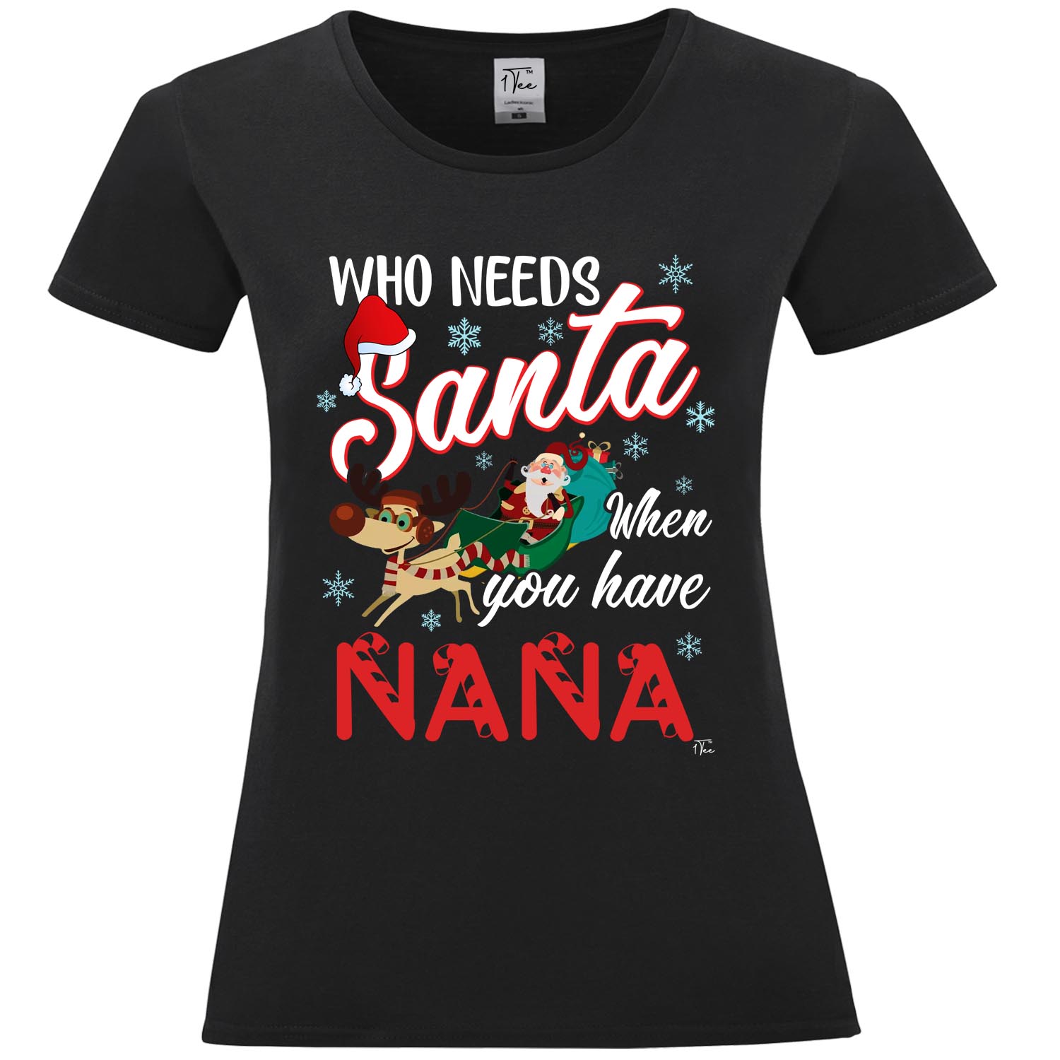 1Tee Womens Who Needs Santa when you have Nana T-Shirt