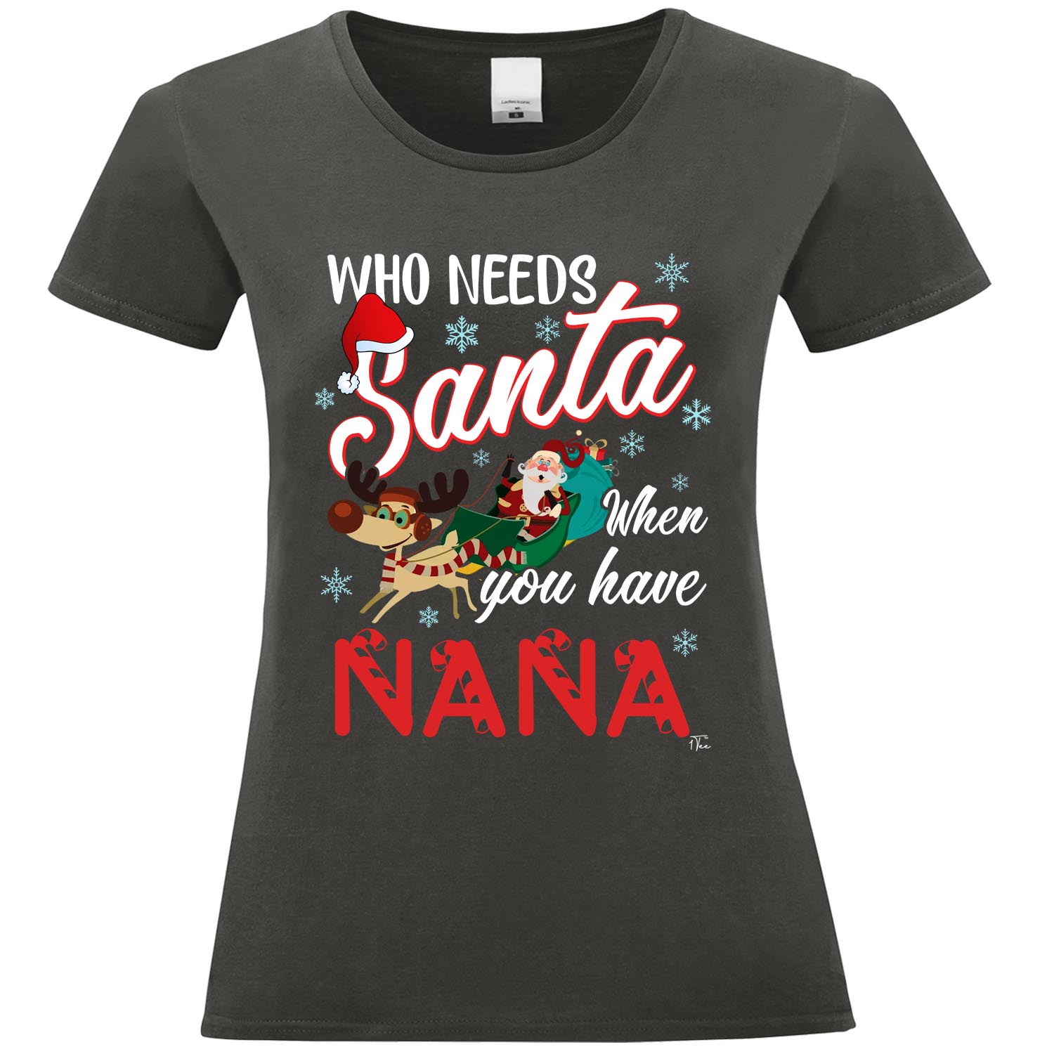 1Tee Womens Who Needs Santa when you have Nana T-Shirt